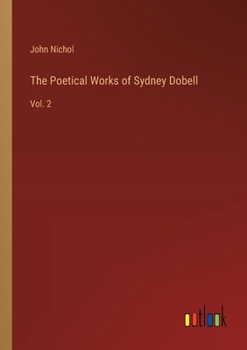 Paperback The Poetical Works of Sydney Dobell: Vol. 2 Book