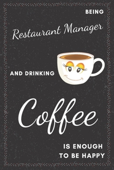 Restaurant Manager & Drinking Coffee Notebook: Funny Gifts Ideas for Men/Women on Birthday Retirement or Christmas - Humorous Lined Journal to Writing