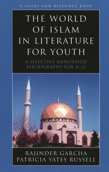 Paperback World of Islam in Literature for Youth: A Selective Annotated Bibliography for K-12 Book