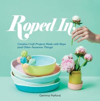 Flexibound Roped in: Creative Craft Projects Made with Rope (and Other Awesome Things) Book