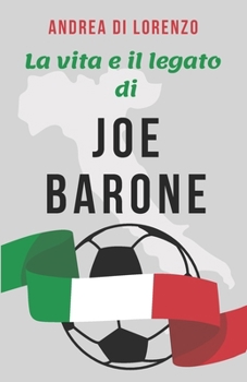 La Vita e il Legato di Joe Barone: Una Biografia del Direttore della Fiorentina, Giuseppe "Joe" Barone, e La Storia della Sua Scomparsa a 57 Anni dopo