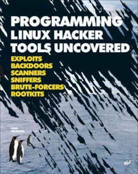 Paperback Programming Linux Hacker Tools Uncovered: Exploits, Backdoors, Scanners, Sniffers, Brute-Forcers, Rootkits [With CDROM] [Large Print] Book