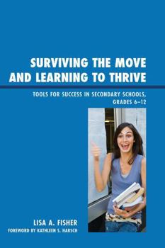 Hardcover Surviving the Move and Learning to Thrive: Tools for Success in Secondary Schools, Grades 6-12 Book