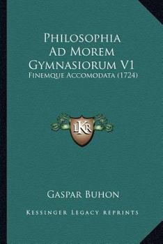 Paperback Philosophia Ad Morem Gymnasiorum V1: Finemque Accomodata (1724) [Latin] Book