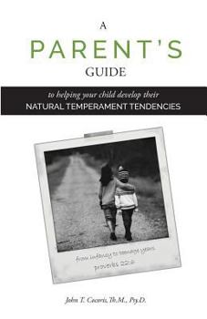 Paperback A Parent's Guide: To Helping Your Child Develop Their Natural Temperament Tendencies Book