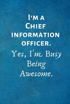 Paperback I'm a Chief Information Officer. Yes, I'm Busy Being Awesome: Lined Blank Notebook Journal Book