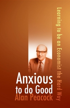 Paperback Anxious to Do Good: Learning to Be an Economist the Hard Way Book