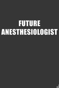 Paperback Future Anesthesiologist Notebook: Lined Journal, 120 Pages, 6 x 9, Affordable Gift For Student, Future Dream Job Journal Matte Finish Book