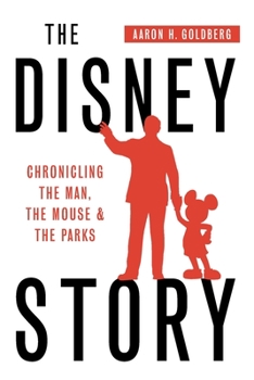 Paperback The Disney Story: Chronicling the Man, the Mouse, and the Parks Book