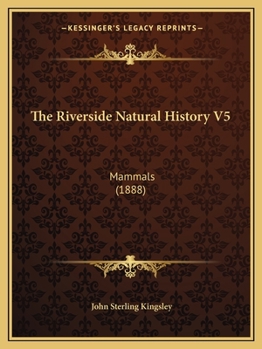 Paperback The Riverside Natural History V5: Mammals (1888) Book