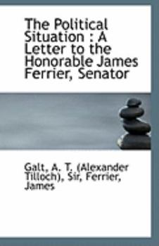 The Political Situation: A Letter to the Honorable James Ferrier, Senator