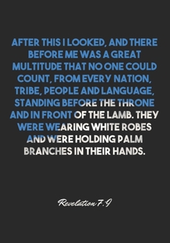 Revelation 7:9 Notebook: After this I looked, and there before me was a great multitude that no one could count, from every nation, tribe, people and ... of the Lamb. They we: Revelation 7:9 Notebook