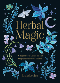 Hardcover Herbal Magic: A Beginner's Guide to the Magical Power of Plants Book