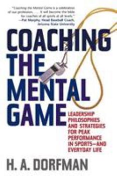 Paperback Coaching the Mental Game: Leadership Philosophies and Strategies for Peak Performance in Sports--And Everyday Life Book