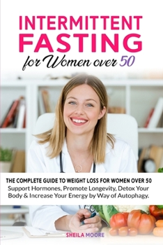 Paperback Intermittent Fasting for Women over 50: The Complete Guide to Weight Loss For Women Over 50 - Support Hormones, Promote Longevity, Detox Your Body & I Book