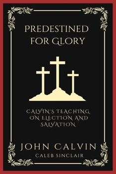 Paperback Predestined for Glory: Calvin's Teaching on Election and Salvation (Grapevine Press) Book