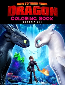 How To Train Your Dragon Coloring Book (unofficial): How To Train Your Dragon Coloring Books For Kids And Adults. Exclusive Illustrations - 25 pages, 8.5"x11"