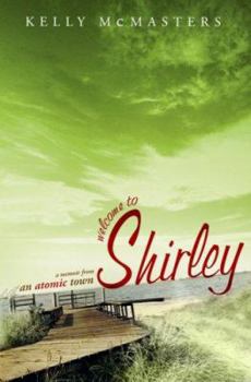 Hardcover Welcome to Shirley: A Memoir from an Atomic Town Book