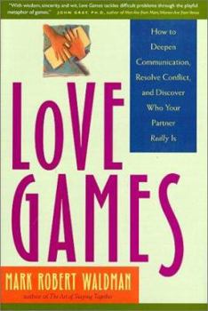Hardcover Love Games: How to Deepen Communication, Resolve Conflict, and Discover Who Your Partner Really is Book