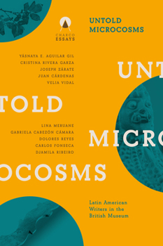 Paperback Untold Microcosms: Latin American Writers in the British Museum Book