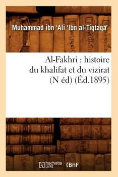 Paperback Al-Fakhri: Histoire Du Khalifat Et Du Vizirat (N Éd) (Éd.1895) [French] Book