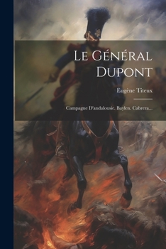 Paperback Le Général Dupont: Campagne D'andalousie. Baylen. Cabrera... [French] Book