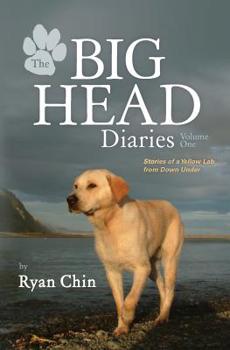 Paperback The Big Head Diaries, Volume 1: Stories of a Yellow Lab from Down Under Book