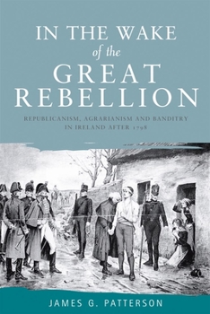 Paperback In the Wake of the Great Rebellion: Republicanism, Agrarianism and Banditry in Ireland After 1798 Book