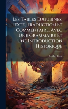 Hardcover Les Tables Eugubines: Texte, Traduction Et Commentaire, Avec Une Grammaire Et Une Introduction Historique [French] Book
