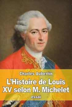 Paperback L'Histoire de Louis XV selon M. Michelet [French] Book