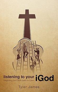 Hardcover Listening to Your iGod: Beginning the Climb back to Eden. Book