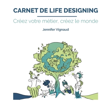 Carnet Life Designing: Cr�ez votre m�tier, cr�ez le monde
