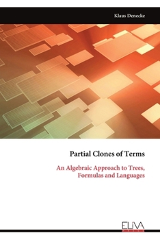 Paperback Partial Clones of Terms: An Algebraic Approach to Trees, Formulas and Languages Book
