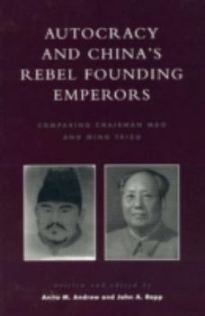 Hardcover Autocracy and China's Rebel Founding Emperors: Comparing Chairman Mao and Ming Taizu Book