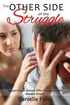 Paperback The Other Side of the Struggle: Supporting a Spouse Who Struggles with Mental Illness Book