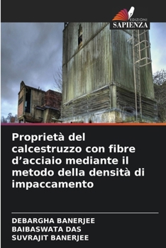 Proprietà del calcestruzzo con fibre d'acciaio mediante il metodo della densità di impaccamento (Italian Edition)