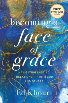 Paperback Becoming a Face of Grace: Navigating Lasting Relationship with God and Others Book