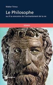 Paperback Le Philosophe: ou À la rencontre de l'enchantement de la vie [French] Book