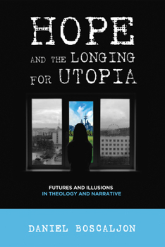Paperback Hope and the Longing for Utopia: Futures and Illusions in Theology and Narrative Book