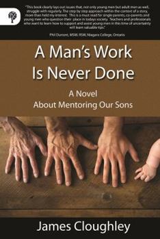 Paperback A Man's Work Is Never Done: A Novel About Mentoring Our Sons Book