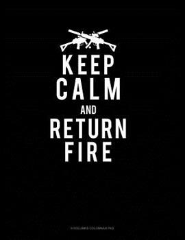 Paperback Keep Calm And Return Fire: 6 Columns Columnar Pad Book