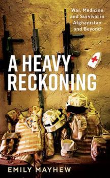 Paperback A Heavy Reckoning: War, Medicine and Survival in Afghanistan and Beyond (Wellcome) Book