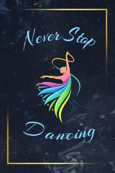 Paperback Never Stop Dancing: Dance Journal Dancer Gift Blank Lined Notebook Book