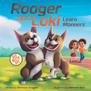 Paperback Rooger and Loki Learn Manners: Sit, Boy, Sit. A Children's Story about Dogs, Kindness and Family Book