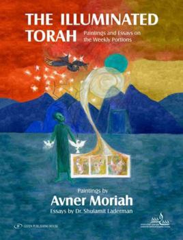 Hardcover The Illuminated Torah: Paintings and Essays on the Weekly Portions Book
