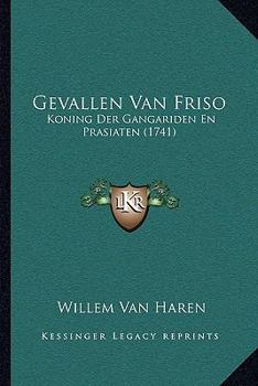 Gevallen Van Friso, Koning Der Gangariden En Prasiaten...