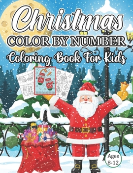 Paperback Christmas Color By Number Coloring Book For Kids Ages 8-12: A Christmas Holiday Color By Numbers Coloring Book for Kids Relaxation and Stress Relief . Book