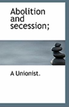 Paperback Abolition and Secession; Book