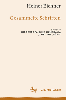 Hardcover Heiner Eichner: Gesammelte Schriften: Band IV: Indoeuropäische Numeralia 'Zwei' Bis 'Fünf' [German] Book