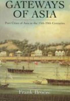 Hardcover Gateways Of Asia: Port Cities of Asia in the 13th-20th Centuries Book